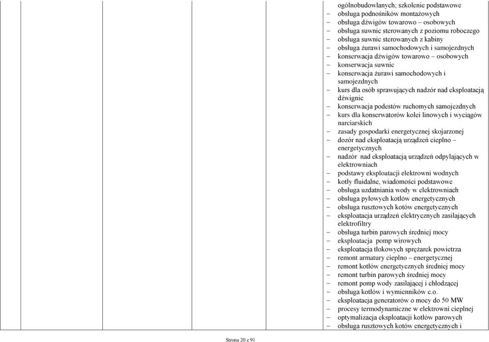eksploatacją dźwignic konserwacja podestów ruchomych samojezdnych kurs dla konserwatorów kolei linowych i wyciągów narciarskich zasady gospodarki energetycznej skojarzonej dozór nad eksploatacją