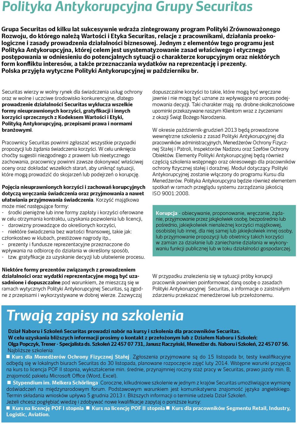 Jednym z elementów tego programu jest Polityka Antykorupcyjna, której celem jest usystematyzowanie zasad właściwego i etycznego postępowania w odniesieniu do potencjalnych sytuacji o charakterze