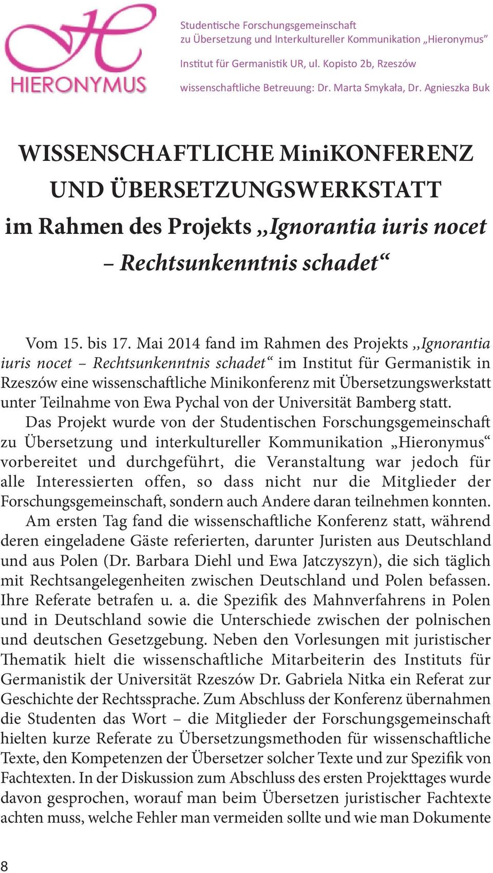 Mai 2014 fand im Rahmen des Projekts,,Ignorantia iuris nocet Rechtsunkenntnis schadet im Institut für Germanistik in Rzeszów eine wissenschaftliche Minikonferenz mit Übersetzungswerkstatt unter