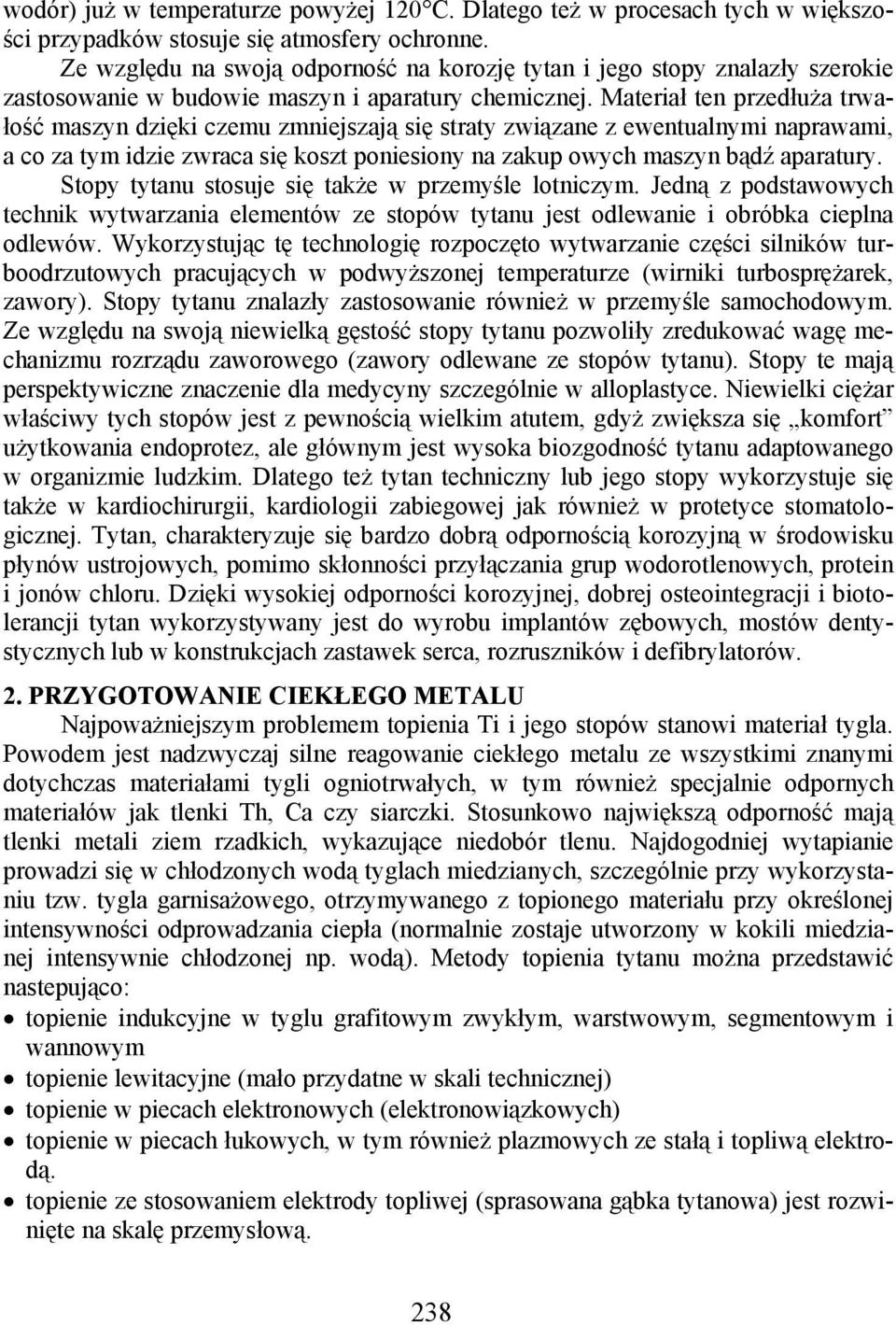 Materiał ten przedłuża trwałość maszyn dzięki czemu zmniejszają się straty związane z ewentualnymi naprawami, a co za tym idzie zwraca się koszt poniesiony na zakup owych maszyn bądź aparatury.