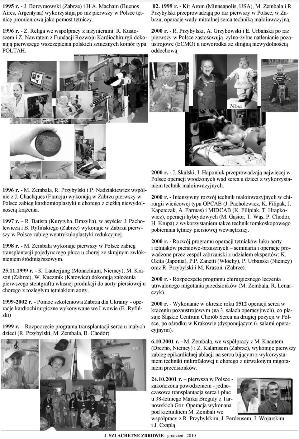 Nawratem z Fundacji Rozwoju Kardiochirurgii dokonują pierwszego wszczepienia polskich sztucznych komór typu POLTAH. 2000 r. - R. Przybylski, A. Grzybowski i E.