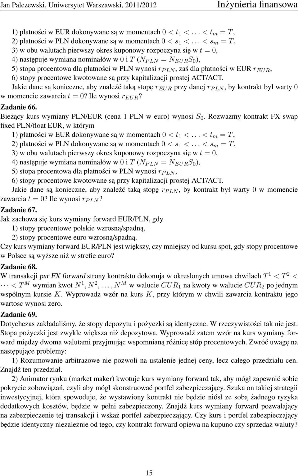 zaś dla płatności w EUR r EUR, 6) stopy procentowe kwotowane są przy kapitalizacji prostej ACT/ACT.