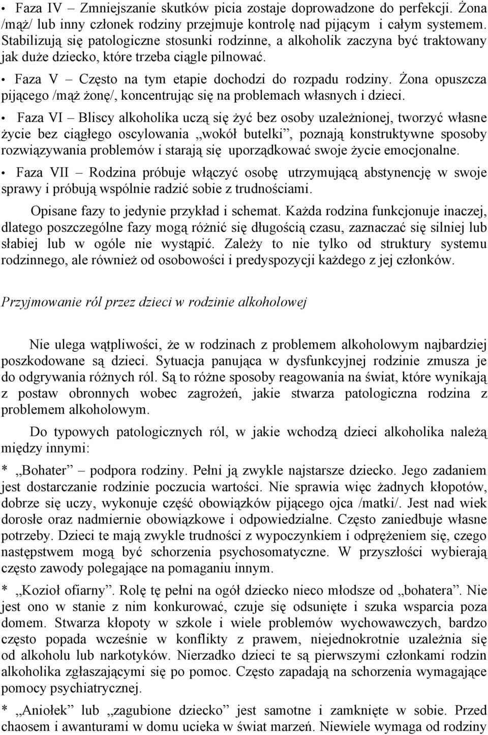 Żona opuszcza pijącego /mąż żonę/, koncentrując się na problemach własnych i dzieci.