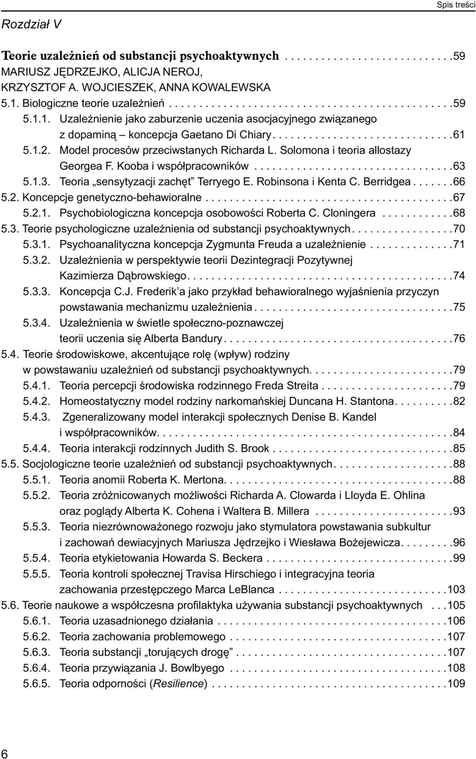 1.2. Model procesów przeciwstanych Richarda L. Solomona i teoria allostazy Georgea F. Kooba i współpracowników.................................63 5.1.3. Teoria sensytyzacji zachęt Terryego E.