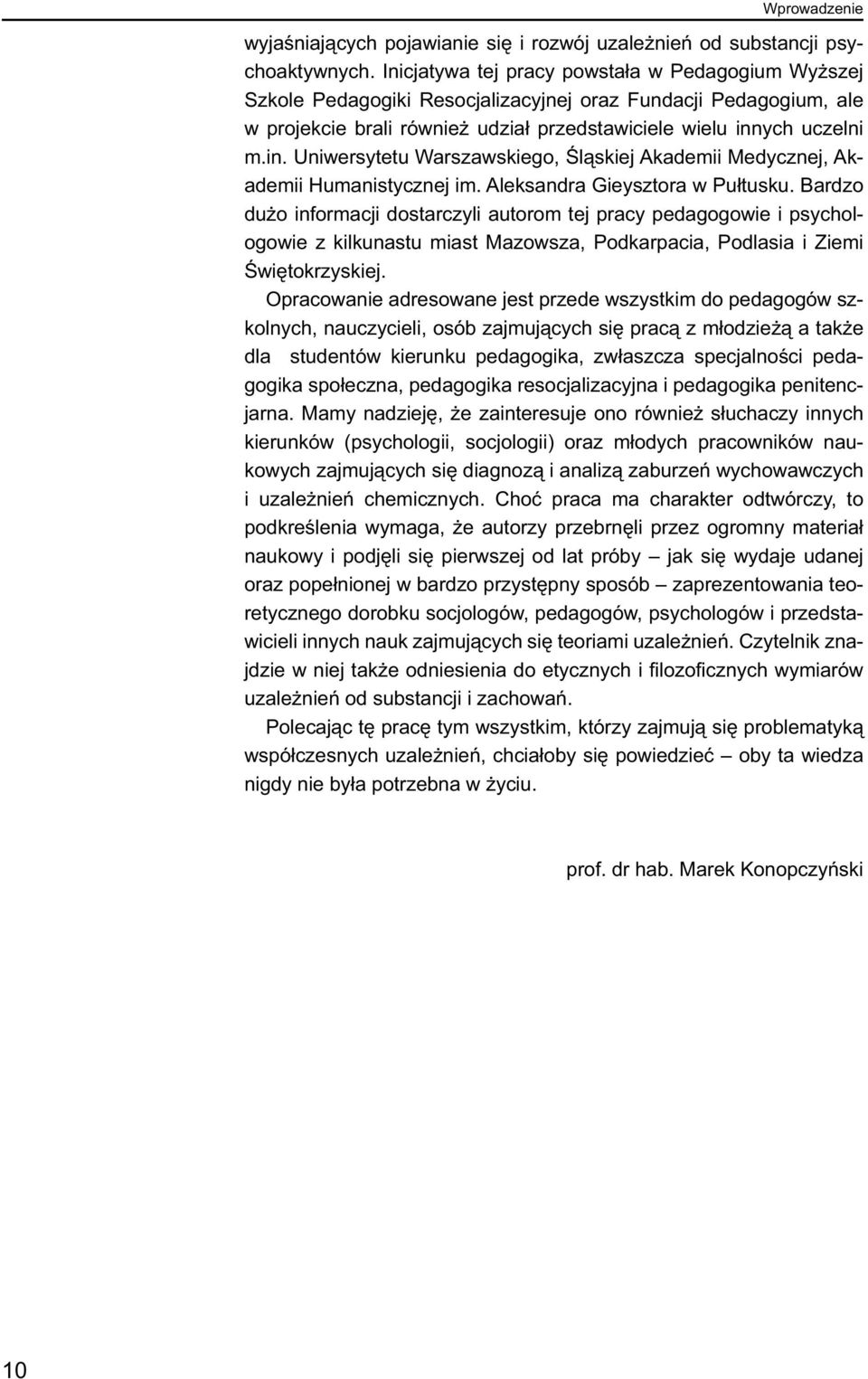 ych uczelni m.in. Uniwersytetu Warszawskiego, Śląskiej Akademii Medycznej, Akademii Humanistycznej im. Aleksandra Gieysztora w Pułtusku.