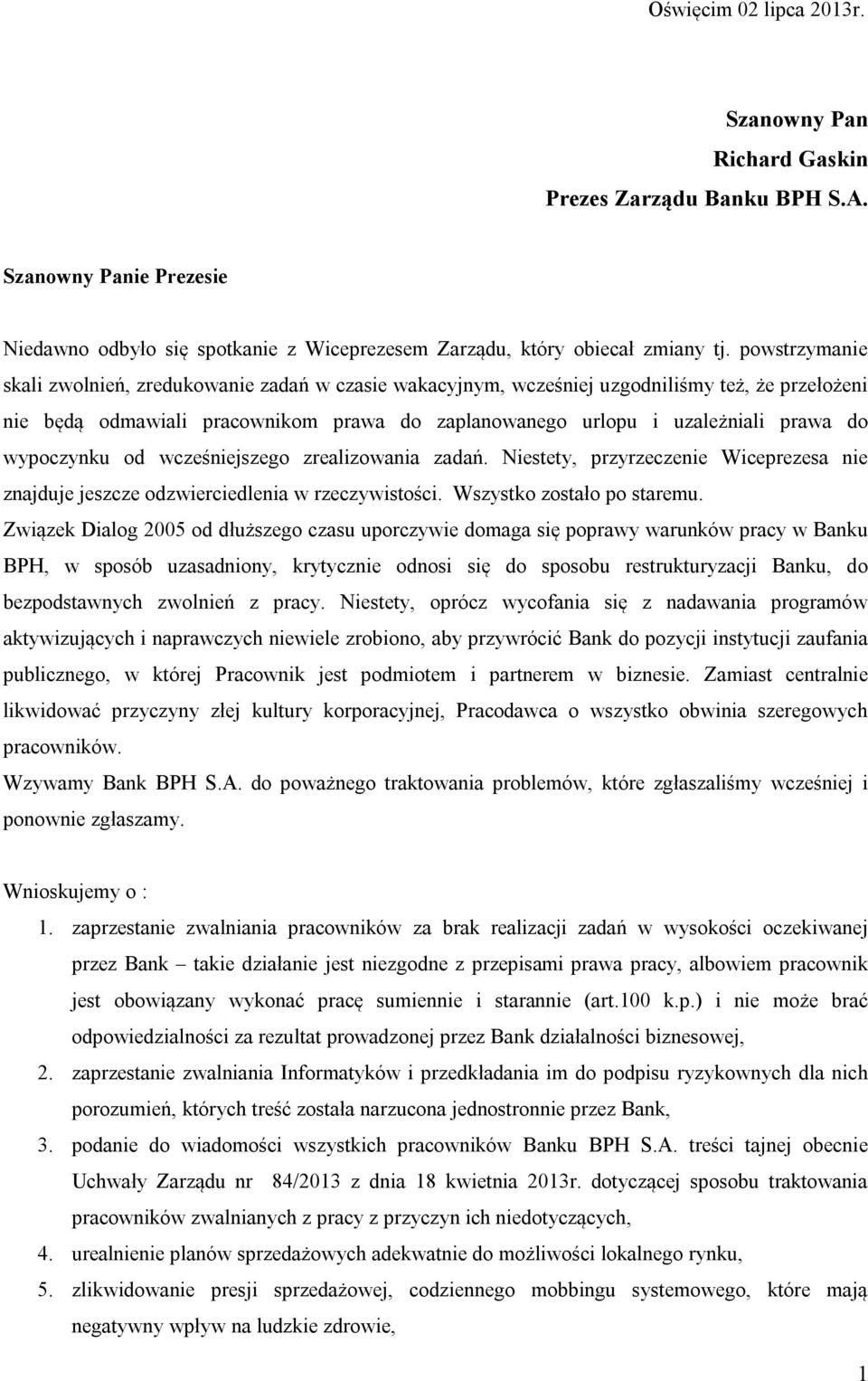 wypoczynku od wcześniejszego zrealizowania zadań. Niestety, przyrzeczenie Wiceprezesa nie znajduje jeszcze odzwierciedlenia w rzeczywistości. Wszystko zostało po staremu.