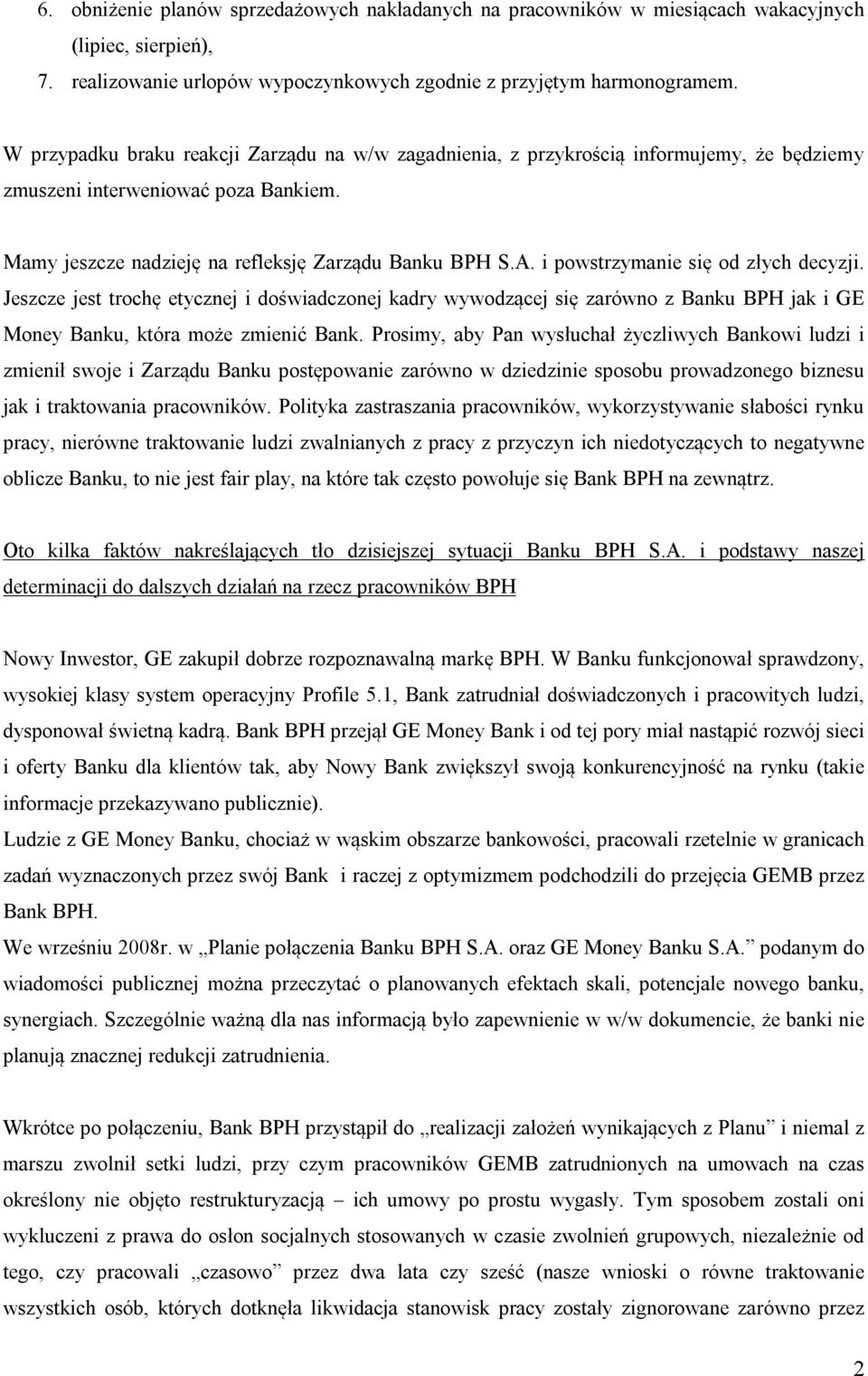 i powstrzymanie się od złych decyzji. Jeszcze jest trochę etycznej i doświadczonej kadry wywodzącej się zarówno z Banku BPH jak i GE Money Banku, która może zmienić Bank.