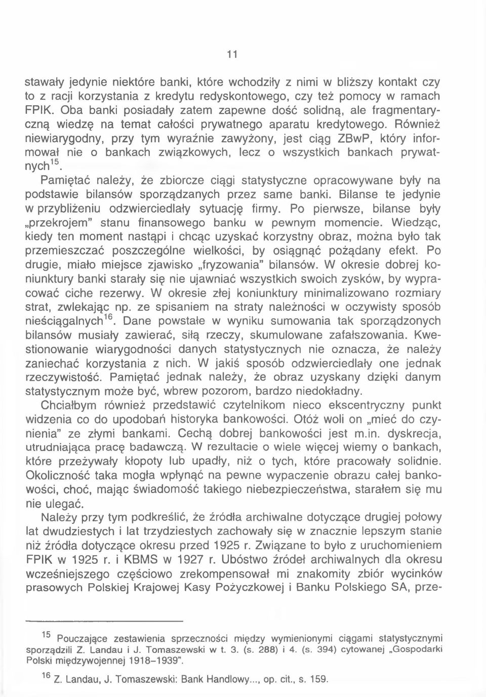 Również niewiarygodny, przy tym wyraźnie zawyżony, jest ciąg ZBwP, który informował nie o bankach związkowych, lecz o wszystkich bankach prywatnych15.