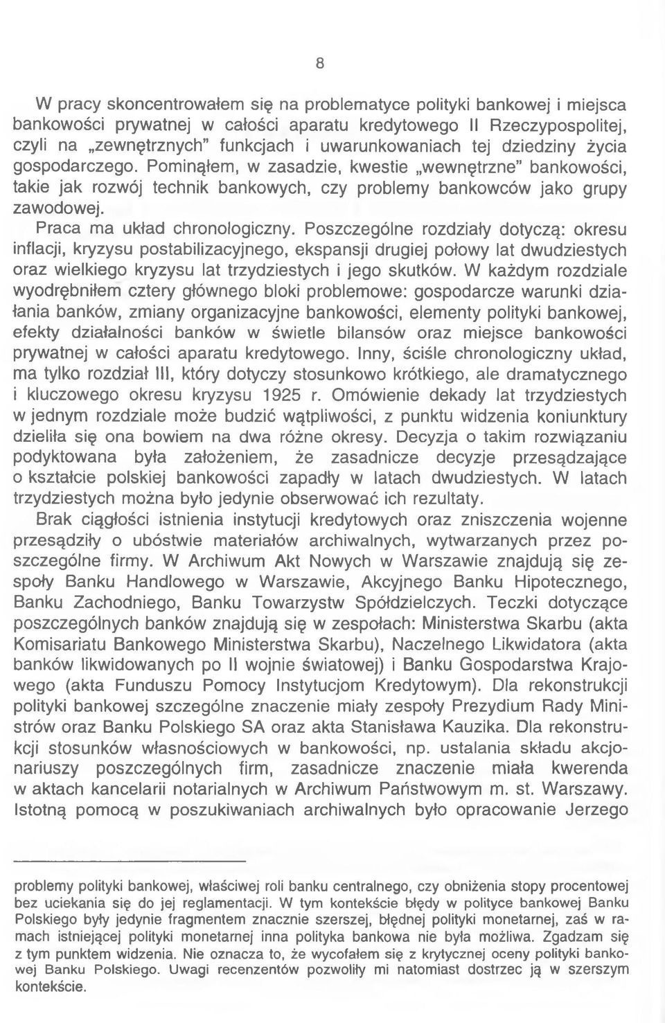 Poszczególne rozdziały dotyczą: okresu inflacji, kryzysu postabilizacyjnego, ekspansji drugiej połowy lat dwudziestych oraz wielkiego kryzysu lat trzydziestych i jego skutków.