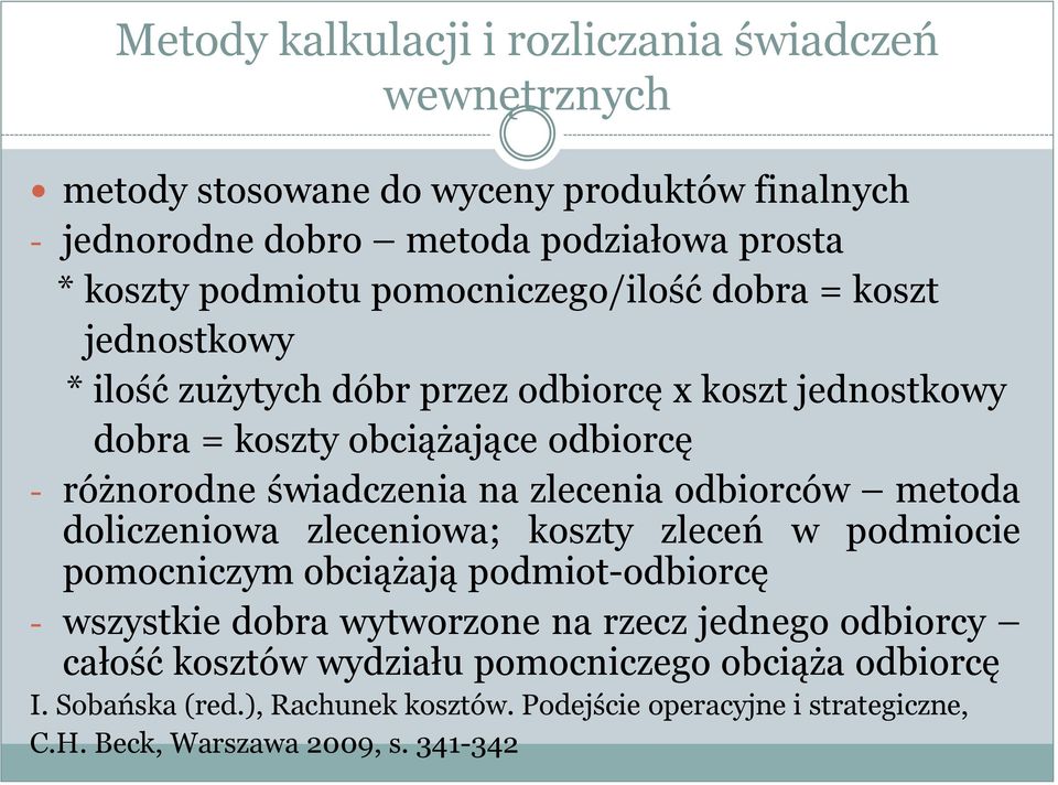 zlecenia odbiorców metoda doliczeniowa zleceniowa; koszty zleceń w podmiocie pomocniczym obciążają podmiot-odbiorcę - wszystkie dobra wytworzone na rzecz jednego