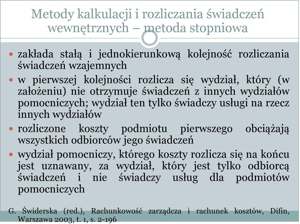 koszty podmiotu pierwszego obciążają wszystkich odbiorców jego świadczeń wydział pomocniczy, którego koszty rozlicza się na końcu jest uznawany, za wydział, który jest