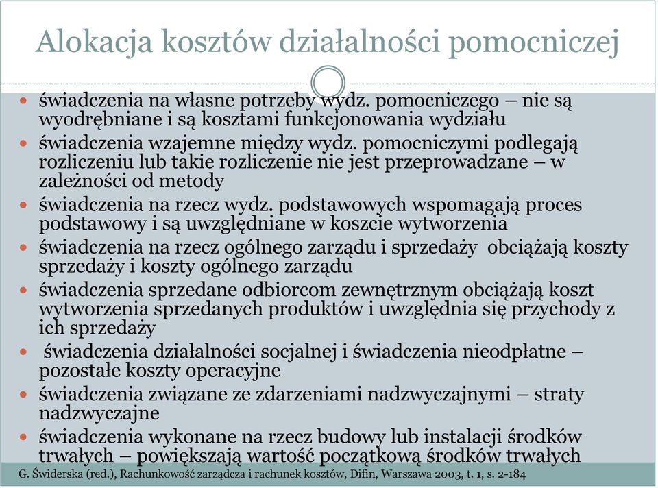 podstawowych wspomagają proces podstawowy i są uwzględniane w koszcie wytworzenia świadczenia na rzecz ogólnego zarządu i sprzedaży obciążają koszty sprzedaży i koszty ogólnego zarządu świadczenia