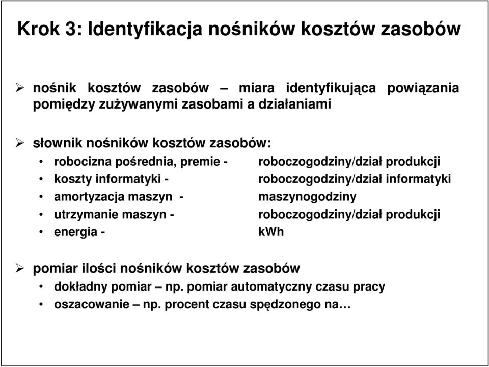 roboczogodziny/dział informatyki amortyzacja maszyn - maszynogodziny utrzymanie maszyn - roboczogodziny/dział produkcji energia -