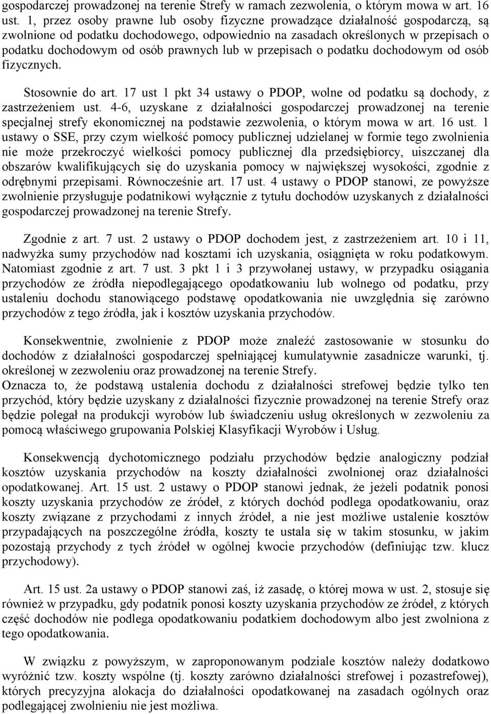 prawnych lub w przepisach o podatku dochodowym od osób fizycznych. Stosownie do art. 17 ust 1 pkt 34 ustawy o PDOP, wolne od podatku są dochody, z zastrzeżeniem ust.