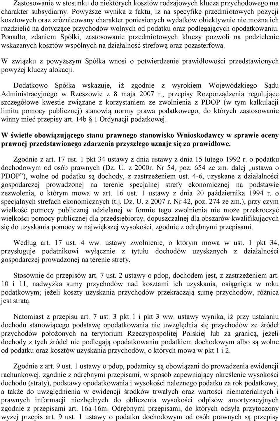 podatku oraz podlegających opodatkowaniu. Ponadto, zdaniem Spółki, zastosowanie przedmiotowych kluczy pozwoli na podzielenie wskazanych kosztów wspólnych na działalność strefową oraz pozasterfową.