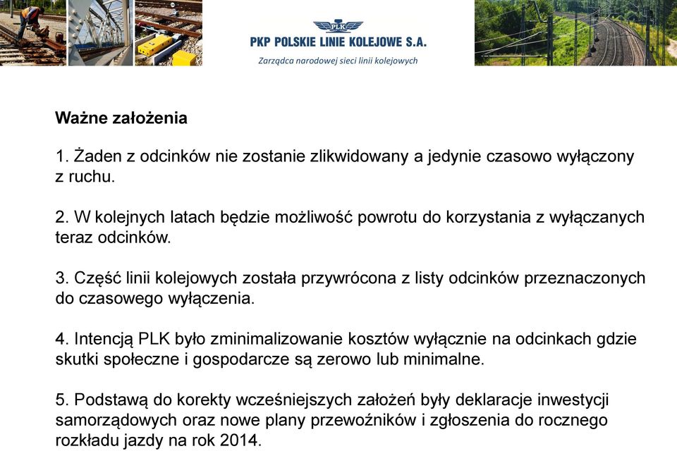 Część linii kolejowych została przywrócona z listy odcinków przeznaczonych do czasowego wyłączenia. 4.