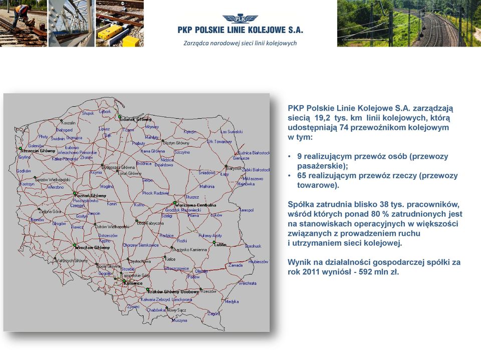 65 realizującym przewóz rzeczy (przewozy towarowe). Spółka zatrudnia blisko 38 tys.