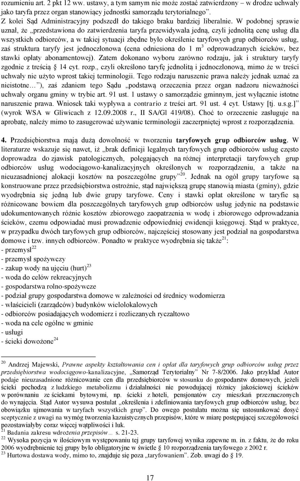 W podobnej sprawie uznał, że przedstawiona do zatwierdzenia taryfa przewidywała jedną, czyli jednolitą cenę usług dla wszystkich odbiorców, a w takiej sytuacji zbędne było określenie taryfowych grup