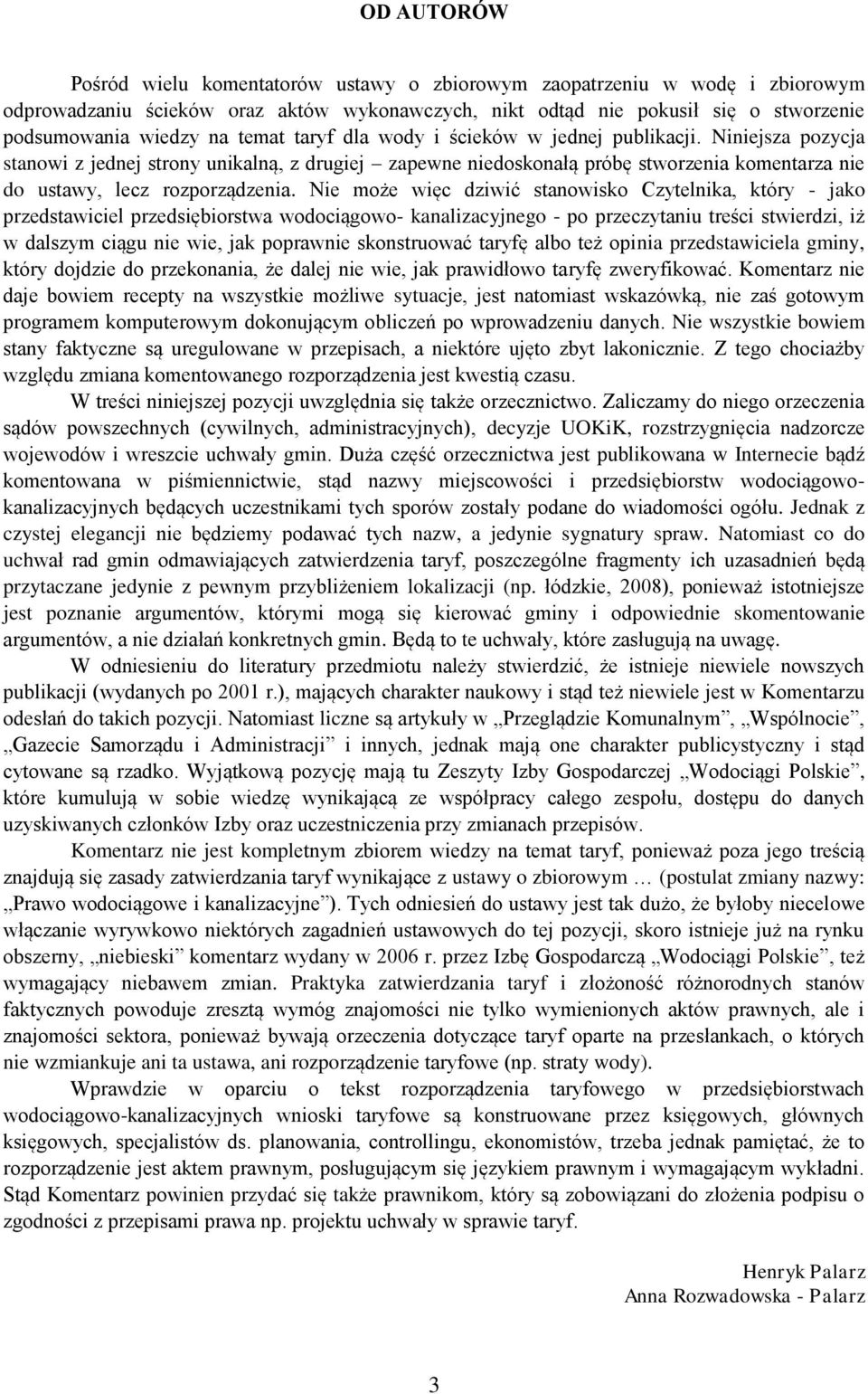 Nie może więc dziwić stanowisko Czytelnika, który - jako przedstawiciel przedsiębiorstwa wodociągowo- kanalizacyjnego - po przeczytaniu treści stwierdzi, iż w dalszym ciągu nie wie, jak poprawnie