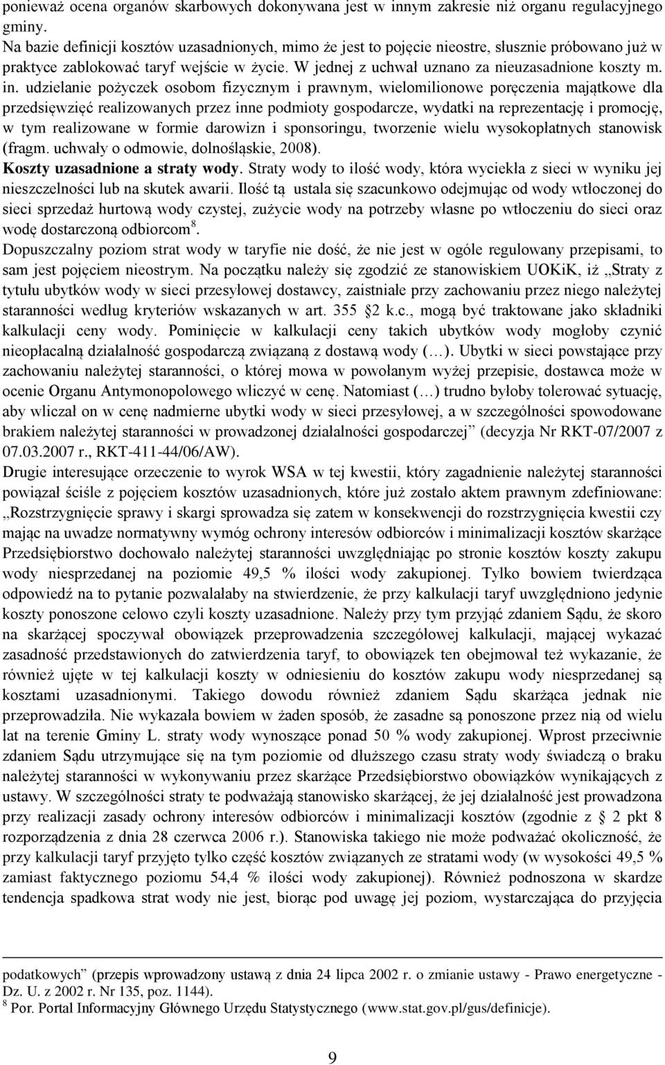 udzielanie pożyczek osobom fizycznym i prawnym, wielomilionowe poręczenia majątkowe dla przedsięwzięć realizowanych przez inne podmioty gospodarcze, wydatki na reprezentację i promocję, w tym