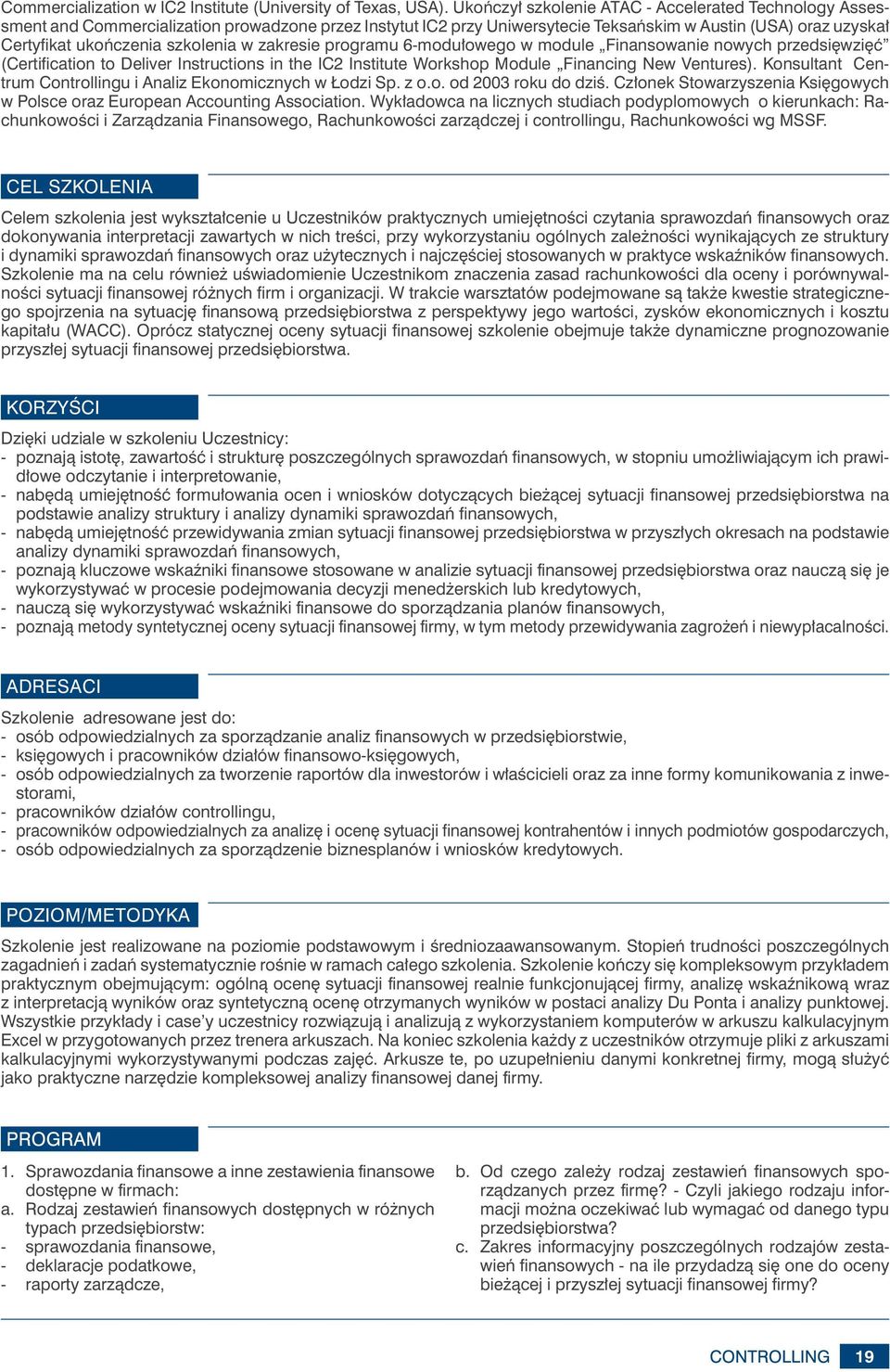 szkolenia w zakresie programu 6-modułowego w module Finansowanie nowych przedsięwzięć (Certification to Deliver Instructions in the IC2 Institute Workshop Module Financing New Ventures).