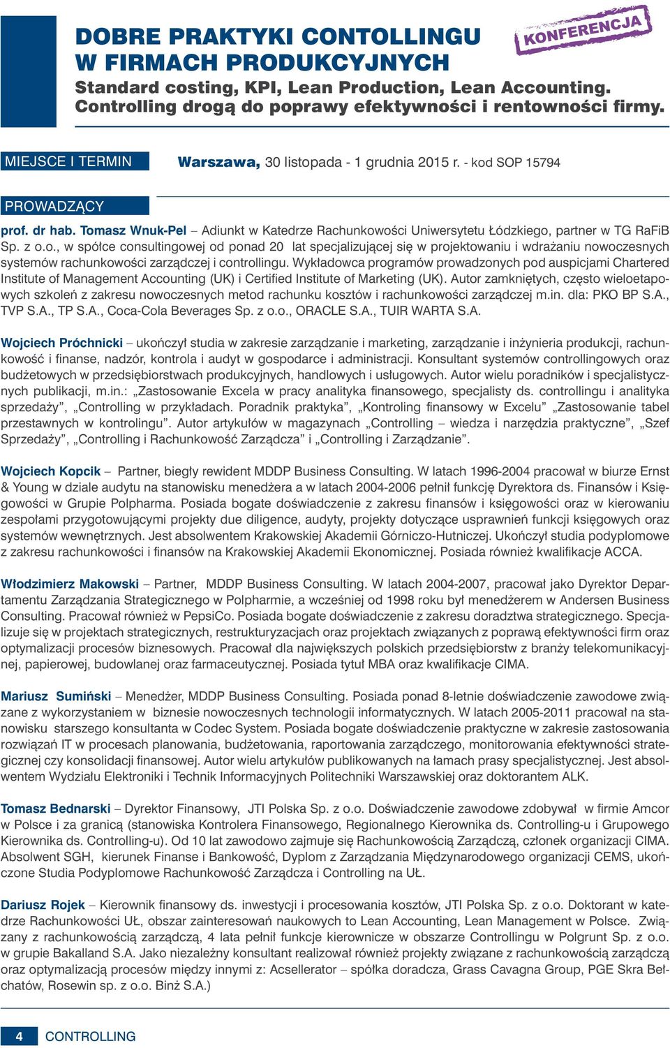 z o.o., w spółce consultingowej od ponad 20 lat specjalizującej się w projektowaniu i wdrażaniu nowoczesnych systemów rachunkowości zarządczej i controllingu.