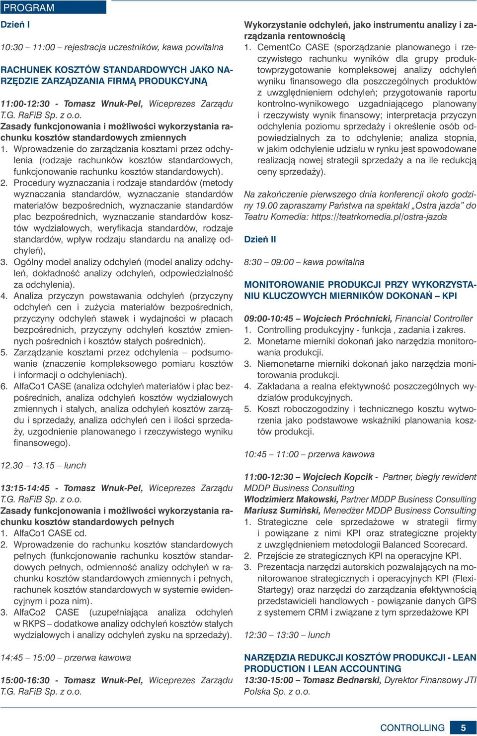 Wprowadzenie do zarządzania kosztami przez odchylenia (rodzaje rachunków kosztów standardowych, funkcjonowanie rachunku kosztów standardowych). 2.