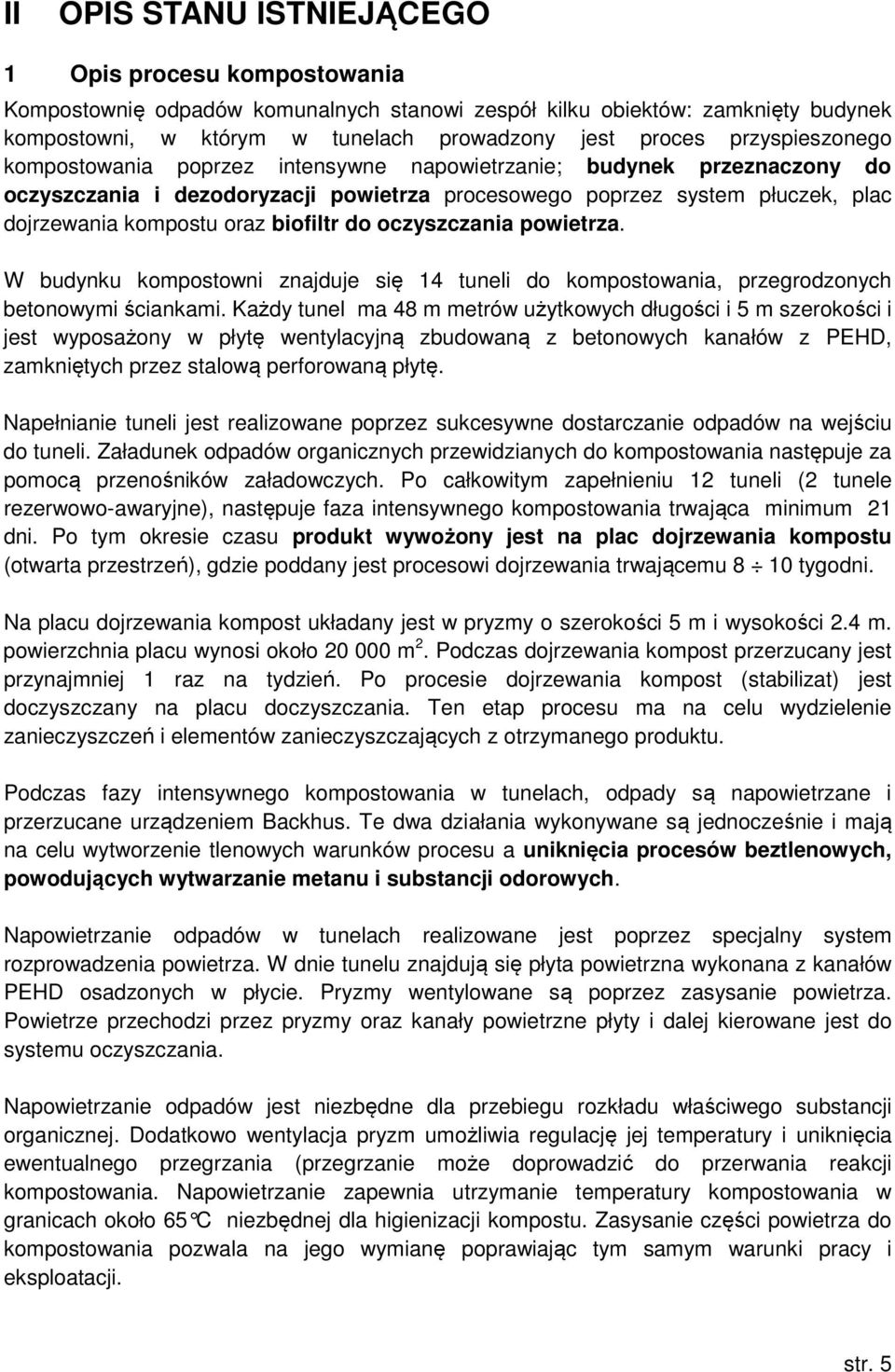 biofiltr do oczyszczania powietrza. W budynku kompostowni znajduje się 14 tuneli do kompostowania, przegrodzonych betonowymi ściankami.