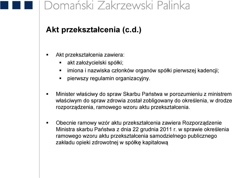 Minister właściwy do spraw Skarbu Państwa w porozumieniu z ministrem właściwym do spraw zdrowia został zobligowany do określenia, w drodze