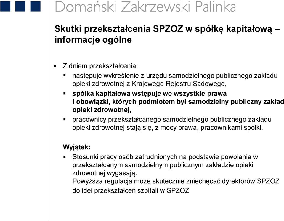 przekształcanego samodzielnego publicznego zakładu opieki zdrowotnej stają się, z mocy prawa, pracownikami spółki.