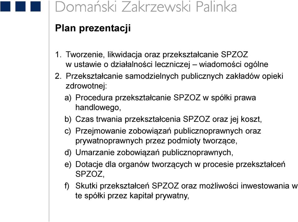 przekształcenia SPZOZ oraz jej koszt, c) Przejmowanie zobowiązań publicznoprawnych oraz prywatnoprawnych przez podmioty tworzące, d) Umarzanie