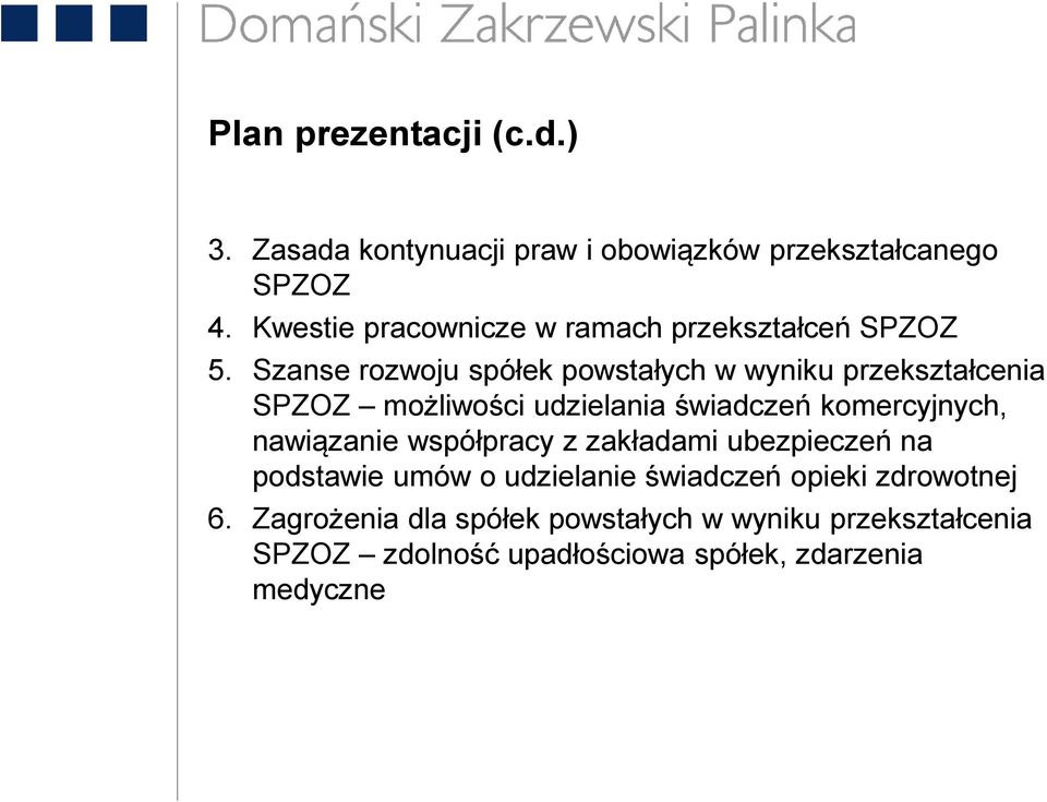 Szanse rozwoju spółek powstałych w wyniku przekształcenia SPZOZ możliwości udzielania świadczeń komercyjnych,