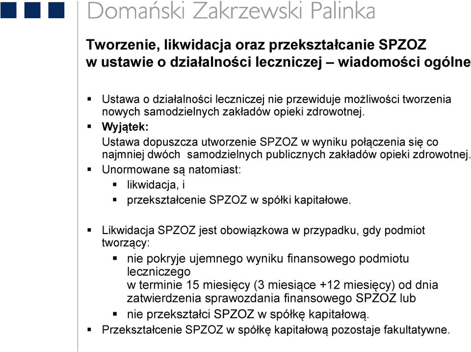 Unormowane są natomiast: likwidacja, i przekształcenie SPZOZ w spółki kapitałowe.