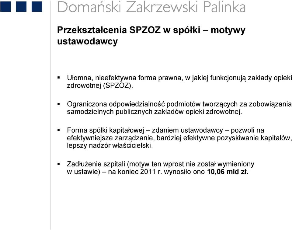 Forma spółki kapitałowej zdaniem ustawodawcy pozwoli na efektywniejsze zarządzanie, bardziej efektywne pozyskiwanie kapitałów,