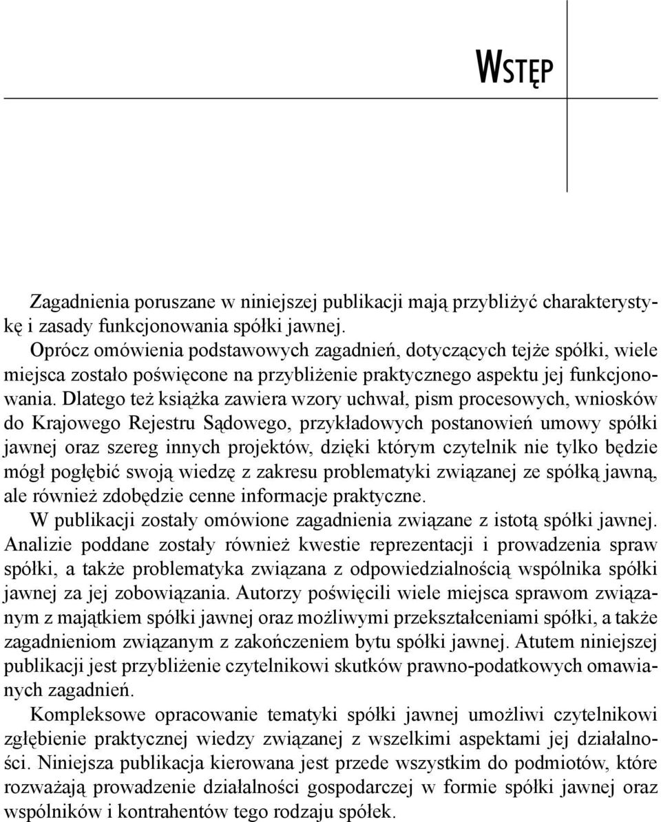 Dlatego też książka zawiera wzory uchwał, pism procesowych, wniosków do Krajowego Rejestru Sądowego, przykładowych postanowień umowy spółki jawnej oraz szereg innych projektów, dzięki którym