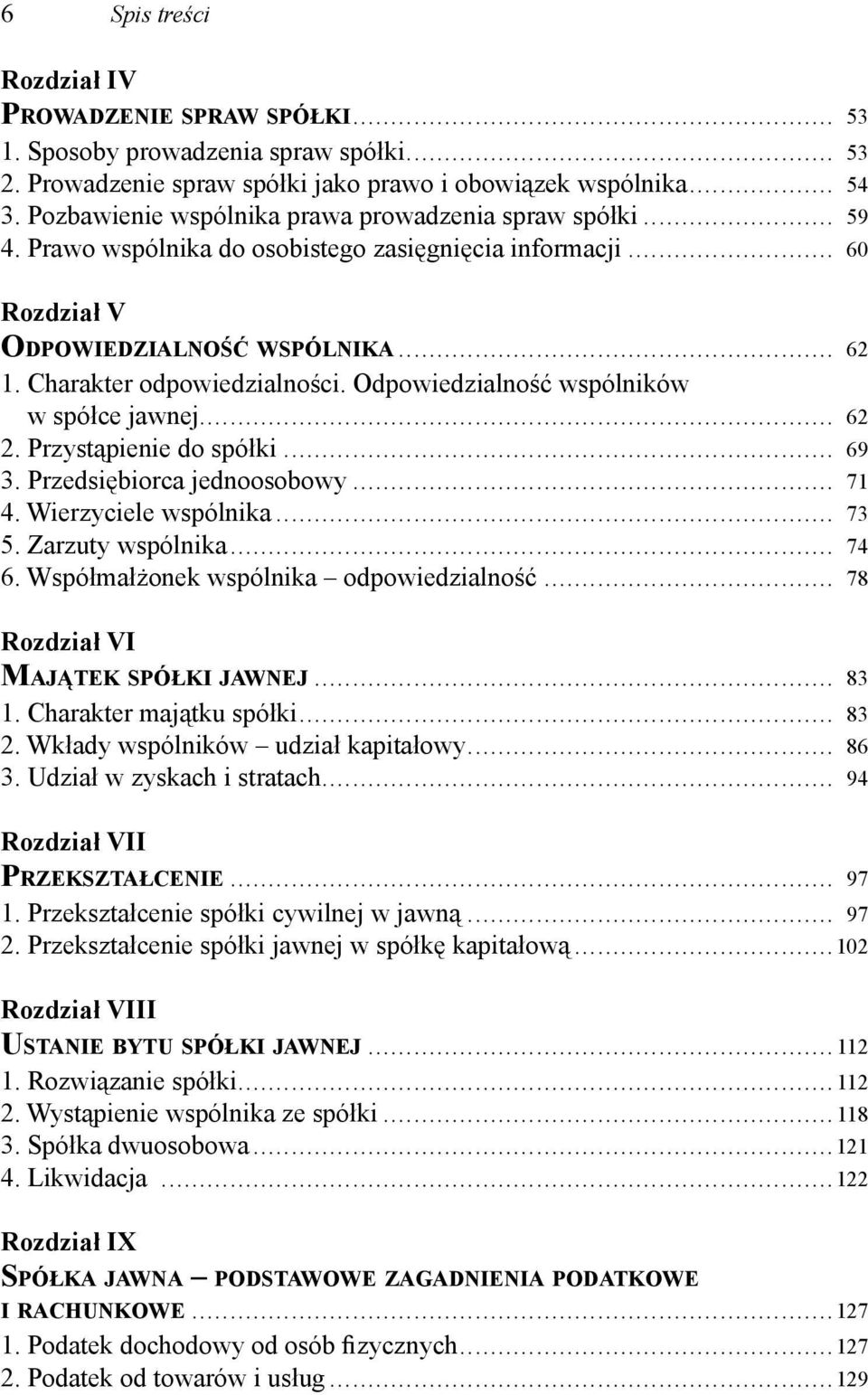 Odpowiedzialność wspólników w spółce jawnej... 62 2. Przystąpienie do spółki... 69 3. Przedsiębiorca jednoosobowy... 71 4. Wierzyciele wspólnika... 73 5. Zarzuty wspólnika... 74 6.