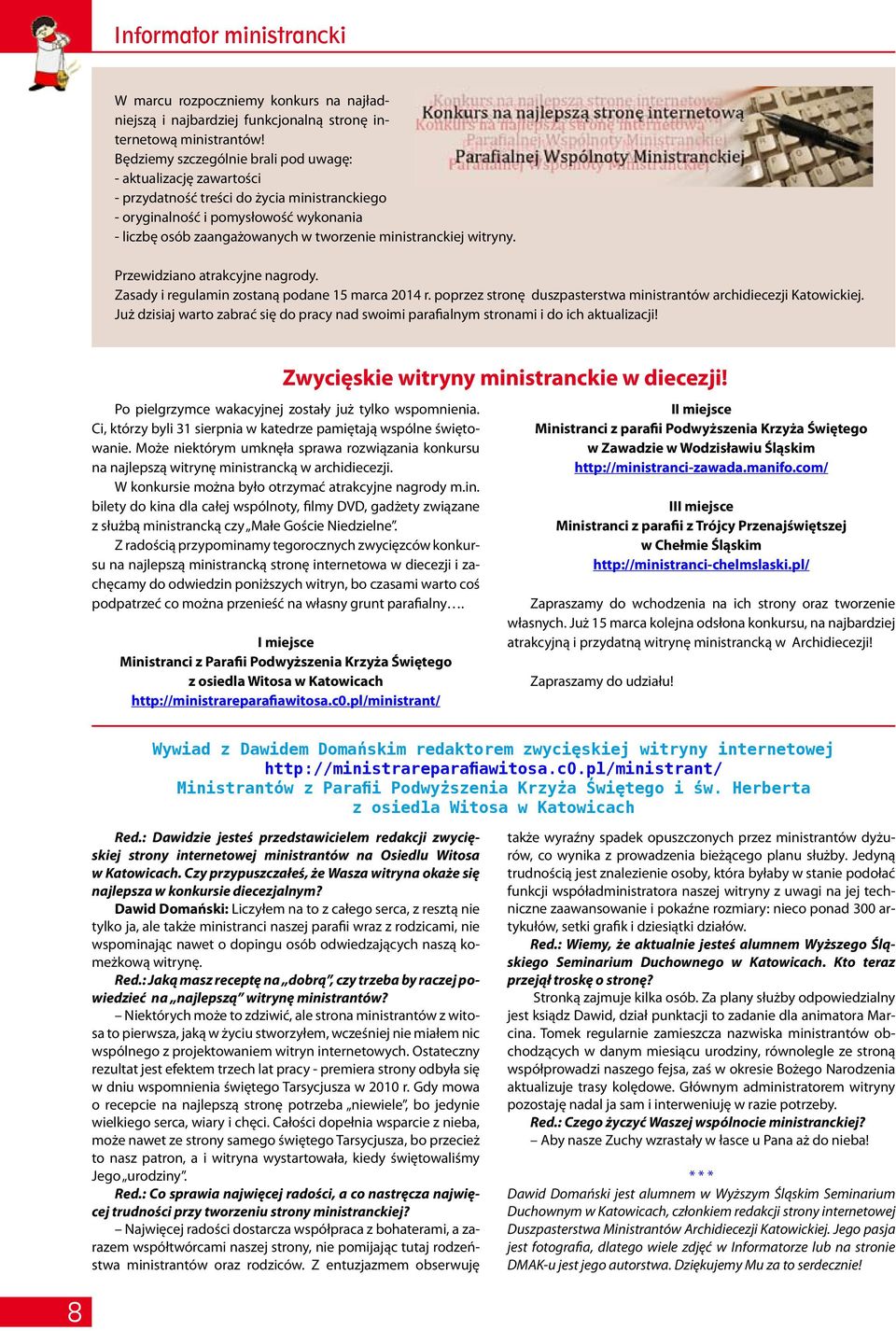 ministranckiej witryny. Przewidziano atrakcyjne nagrody. Zasady i regulamin zostaną podane 15 marca 2014 r. poprzez stronę duszpasterstwa ministrantów archidiecezji Katowickiej.