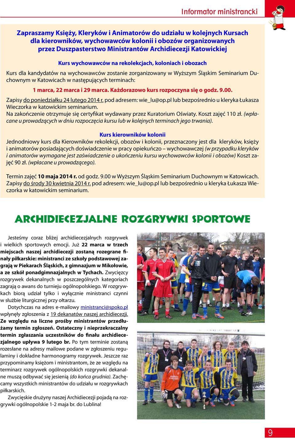 marca i 29 marca. Każdorazowo kurs rozpoczyna się o godz. 9.00. Zapisy do poniedziałku 24 lutego 2014 r. pod adresem: wie_lu@op.pl lub bezpośrednio u kleryka Łukasza Wieczorka w katowickim seminarium.