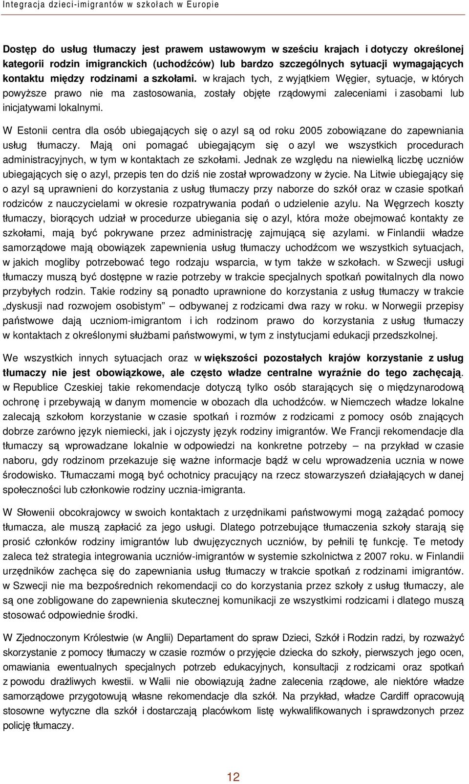 w krajach tych, z wyjątkiem Węgier, sytuacje, w których powyższe prawo nie ma zastosowania, zostały objęte rządowymi zaleceniami i zasobami lub inicjatywami lokalnymi.