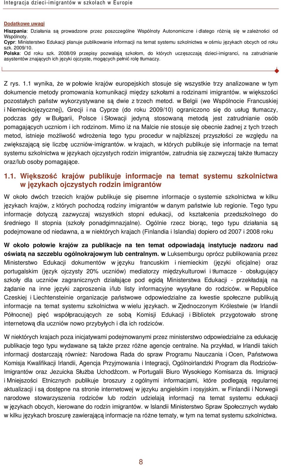 2008/09 przepisy pozwalają szkołom, do których uczęszczają dzieci-imigranci, na zatrudnianie asystentów znających ich języki ojczyste, mogących pełnić rolę tłumaczy. Z rys. 1.