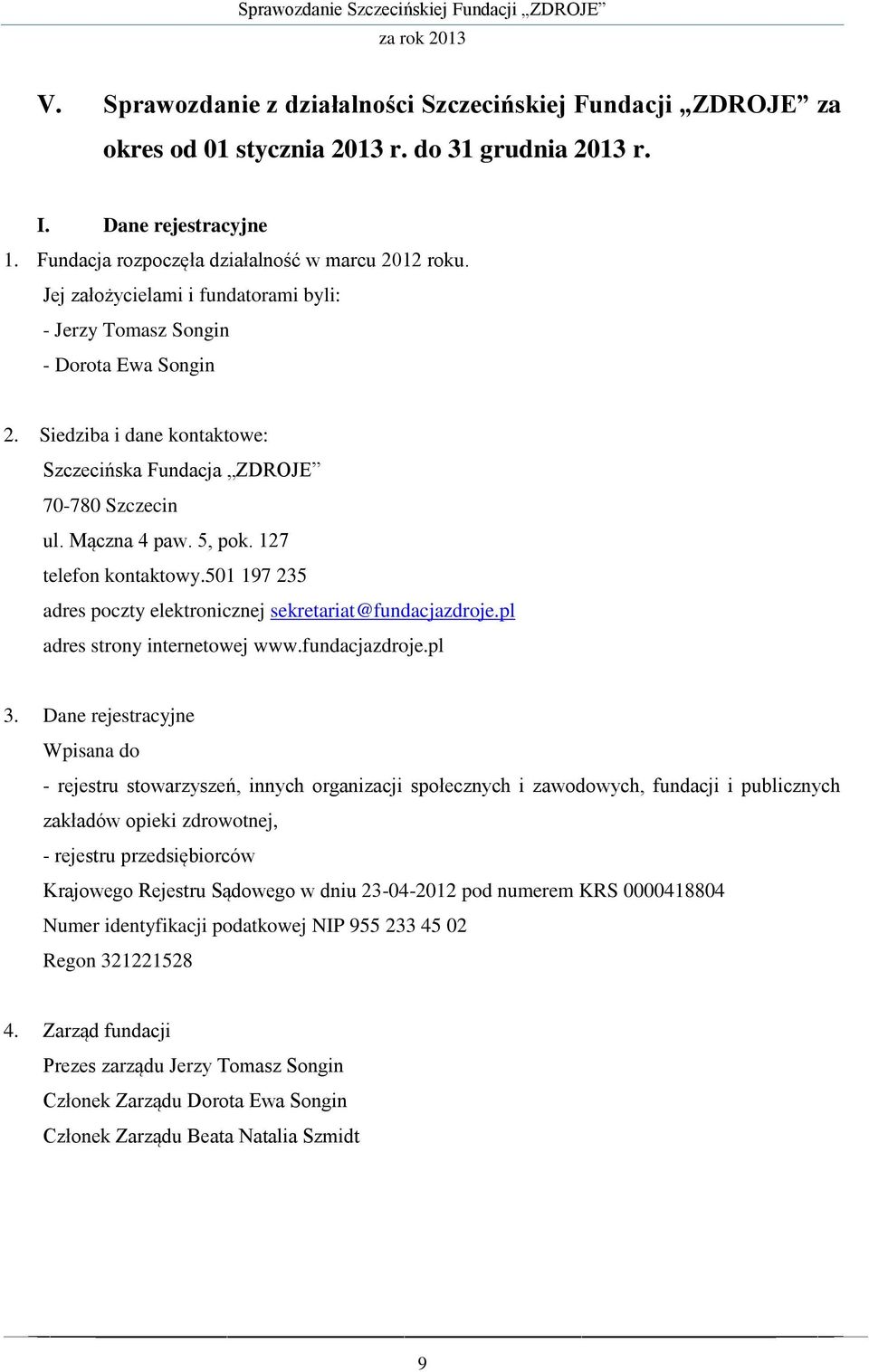 127 telefon kontaktowy.501 197 235 adres poczty elektronicznej sekretariat@fundacjazdroje.pl adres strony internetowej www.fundacjazdroje.pl 3.