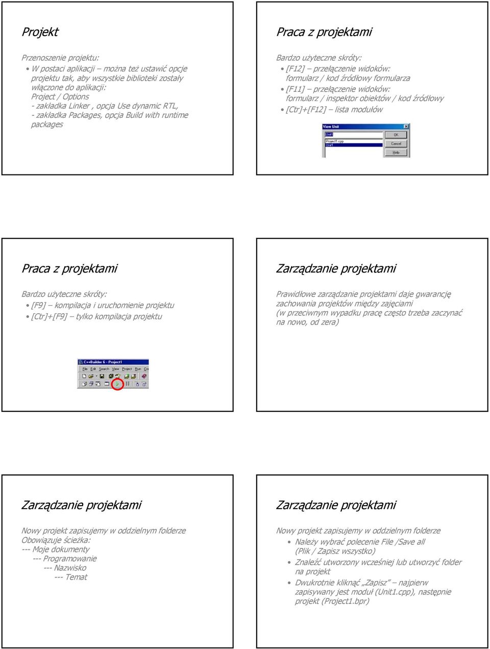 / inspektor obiektów / kod źródłowy [Ctr]+[F12] lista modułów Praca z projektami Bardzo użyteczne skróty: [F9] kompilacja i uruchomienie projektu [Ctr]+[F9] tylko kompilacja projektu Prawidłowe