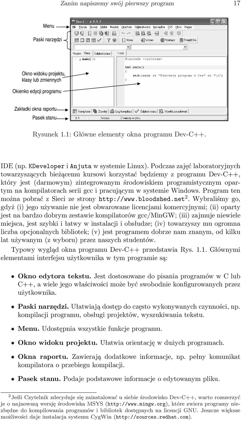 Podczas zajęć laboratoryjnych towarzyszących bieżącemu kursowi korzystać będziemy z programu Dev-C++, który jest (darmowym) zintegrowanym środowiskiem programistycznym opartym na kompilatorach serii