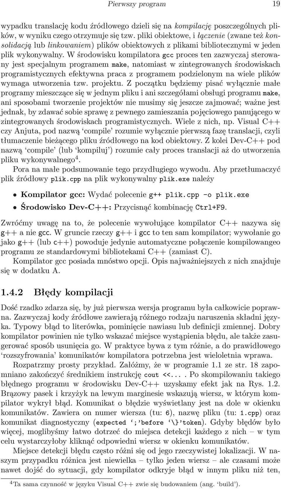 W środowisku kompilatora gcc proces ten zazwyczaj sterowany jest specjalnym programem make, natomiast w zintegrowanych środowiskach programistycznych efektywna praca z programem podzielonym na wiele