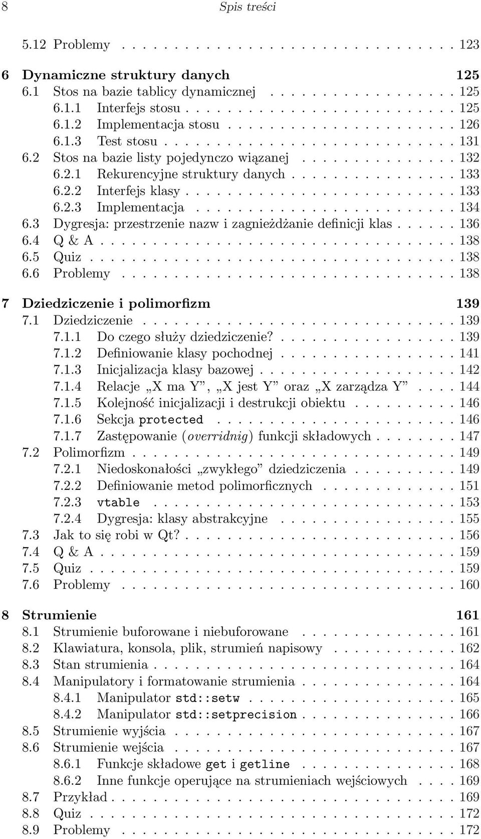 ......................... 133 6.2.3 Implementacja......................... 134 6.3 Dygresja: przestrzenie nazw i zagnieżdżanie definicji klas...... 136 6.4 Q & A.................................. 138 6.