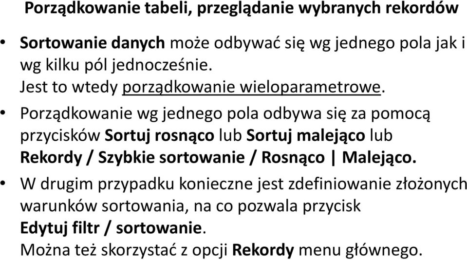 Porządkowanie wg jednego pola odbywa się za pomocą przycisków Sortuj rosnąco lub Sortuj malejąco lub Rekordy / Szybkie