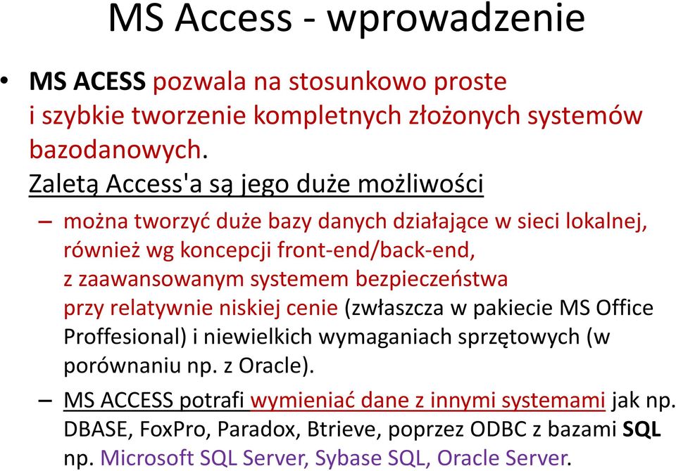 zaawansowanym systemem bezpieczeństwa przy relatywnie niskiej cenie (zwłaszcza w pakiecie MS Office Proffesional) i niewielkich wymaganiach sprzętowych (w