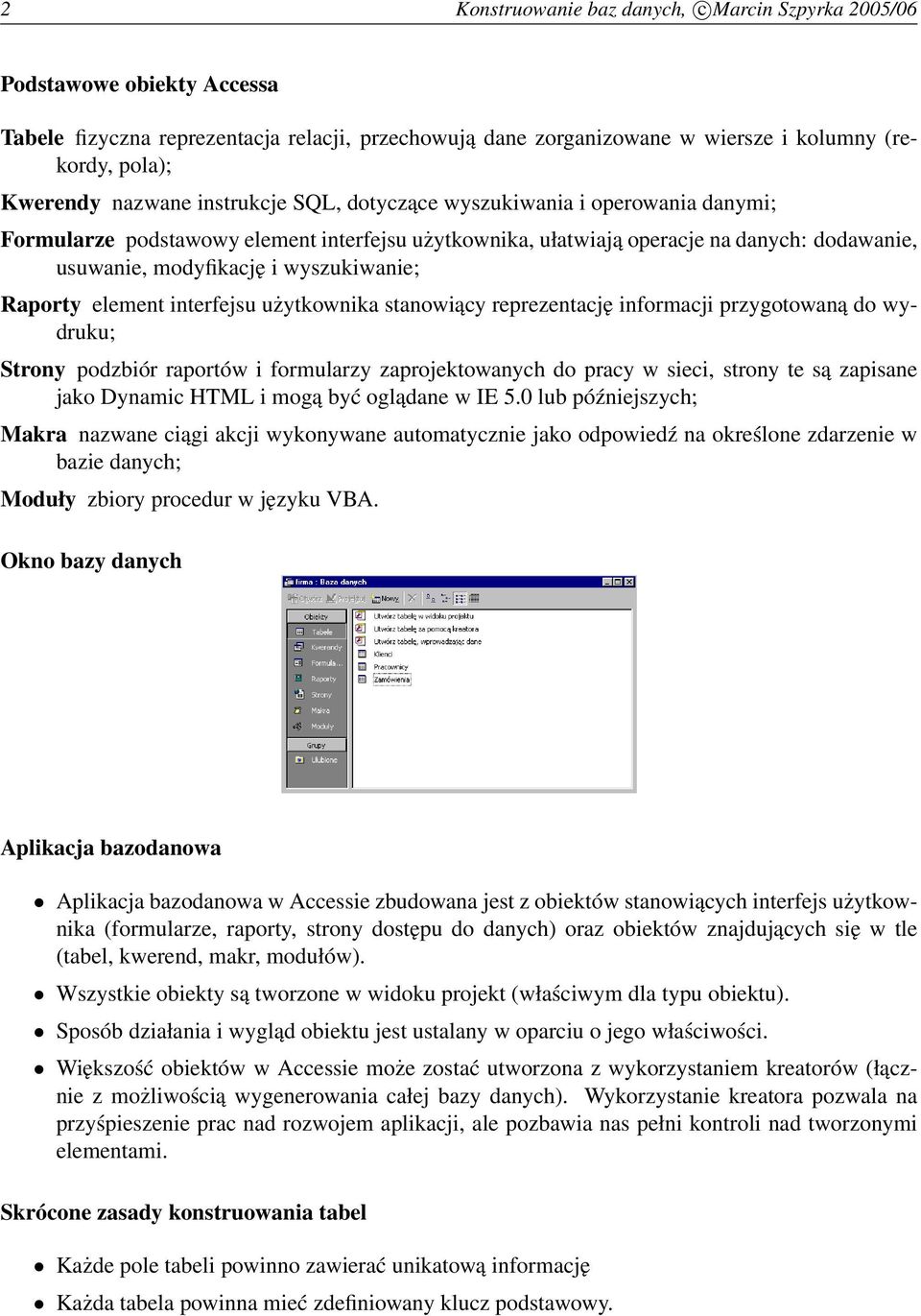 wyszukiwanie; Raporty element interfejsu użytkownika stanowiący reprezentację informacji przygotowaną do wydruku; Strony podzbiór raportów i formularzy zaprojektowanych do pracy w sieci, strony te są