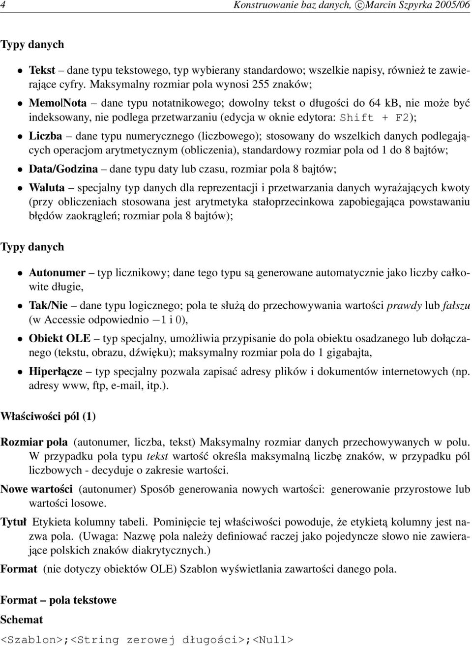 F2); Liczba dane typu numerycznego (liczbowego); stosowany do wszelkich danych podlegających operacjom arytmetycznym (obliczenia), standardowy rozmiar pola od 1 do 8 bajtów; Data/Godzina dane typu