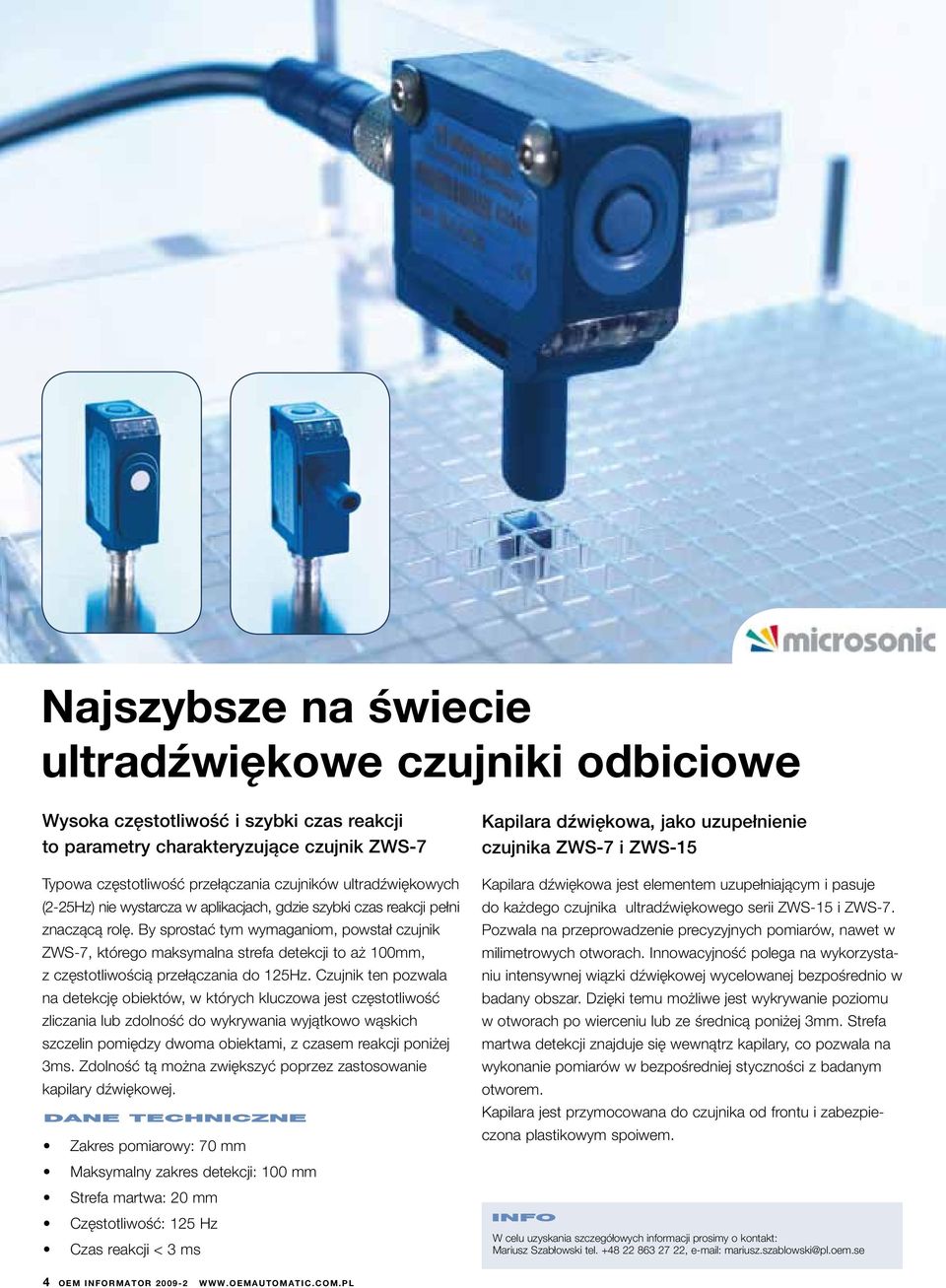 By sprostać tym wymaganiom, powstał czujnik ZWS-7, którego maksymalna strefa detekcji to aż 100mm, z częstotliwością przełączania do 125Hz.